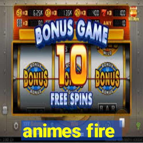 animes fire